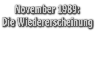 November 1989: Die Wiedererscheinung