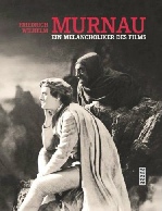 Friedrich Wilhelm Murnau - Ein Melancholiker des Films (2003, Bertz Verlag) 